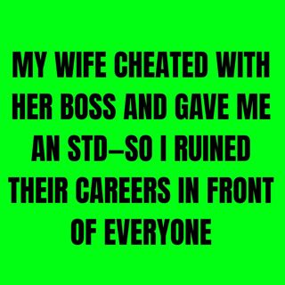 My Wife Cheated With Her Boss And Gave Me An STD—So I Ruined Their Careers In Front Of Everyone