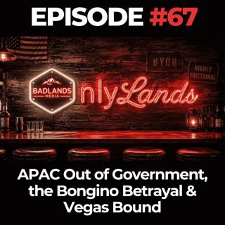 OnlyLands Ep. 67: APAC Out of Government, the Bongino Betrayal & Vegas Bound