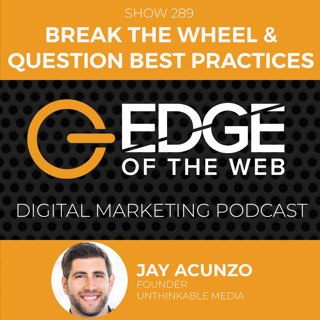 EP 289: Break the Wheel & Question Best Practices w/Jay Acunzo