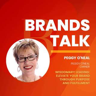 Wisdomary Leading: Elevate Your Brand Through Purpose and Fulfillment w/ Peggy O'Neal