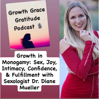 Growth in Monogamy: Sex, Joy, Intimacy, Confidence, & Fulfillment with Sexologist Dr. Diane Mueller