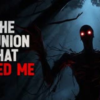 "The Reunion that Ended me" Creepypasta