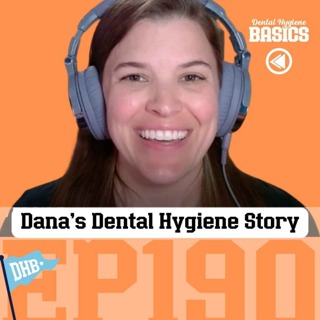 190: Dana's Dental Hygiene Story