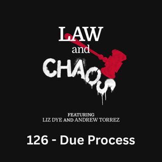 Ep 126 — SCOTUS Decides Maybe There Is Something In The Constitution About Due Process After All