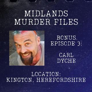 Bonus Episode 3 - Carl Dyche (Kington, Herefordshire, 2021)