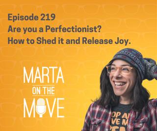 #219 Are you a Perfectionist? How to Shed it and Release Joy.