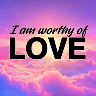 I AM Worthy of Love: Affirmations for Loving, Healthy Relationships