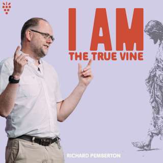 I AM The True Vine (Richard Pemberton)