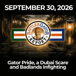 RattlerGator Report: 9/30/26 - Gator Pride, a Dubai Scare and Badlands Infighting