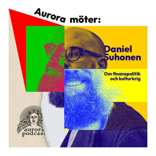 Aurora möter: Daniel Suhonen - Om finanspolitik och kulturkrig