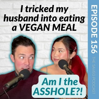 My Partner is Obese So I Tricked Him into Eating VEGAN..AM I AN A$$HOLE?! (Ep 156)