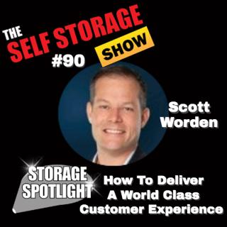 😊 #90: Storage Spotlight #47 | Scott Worden - How To Deliver A World Class Customer Experience
