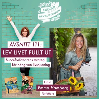 AVSNITT 111: LEV LIVET FULLT UT! Succéförfattarens recept på hängiven livsnjutning