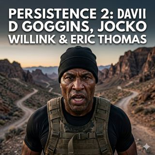 Persistence 2: David Goggins, Jocko Willink & Eric Thomas