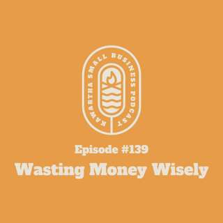 139: Wasting Money Wisely