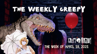 The Weekly Creepy 4-18-21