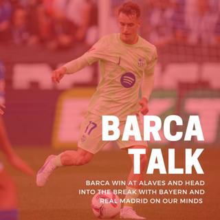 Barca win at Alaves and head into the break with Bayern and Real Madrid on our minds.