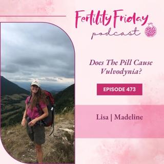 FFP 473 | Vulvodynia (Painful Sex) and The Pill | Pill Reality Series | Lisa &  Madeline