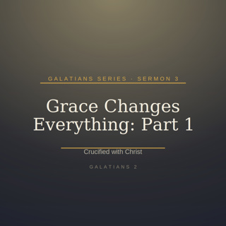 Galatians Series: Sermon 3 - Part 1 ~ Grace Changes Everything - Crucified with Christ - Galatians 2 | Fanna Harmse | 13 September 2026