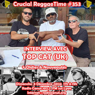 crucial reggae time #353 3h interview Top Cat (UK) + oldies & nouveautés 08122024