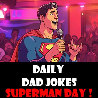 Superman Day! Truth, Justice and the American Dad Joke Way! 12 June 2023