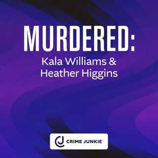 MURDERED: Kala Williams & Heather Higgins