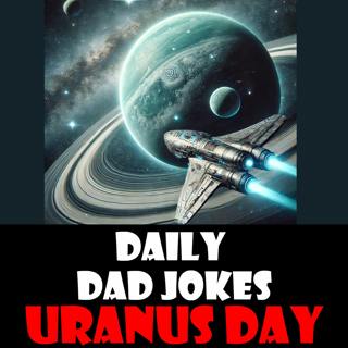 Uranus Day! A giant gas load of dad jokes! 13 March 2025