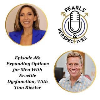 Pearls & Perspectives: Expanding Options for Men With Erectile Dysfunction, With Tom Riester