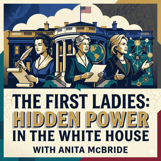 The First Ladies: Hidden Power in the White House, with Anita McBride