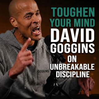 Toughen Your Mind: David Goggins on Unbreakable Discipline