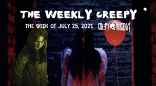 The Weekly Creepy 7-25-21