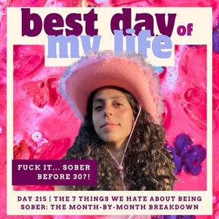 Day 215 | The 7 Things We Hate About Being Sober: The Month-by-Month Breakdown