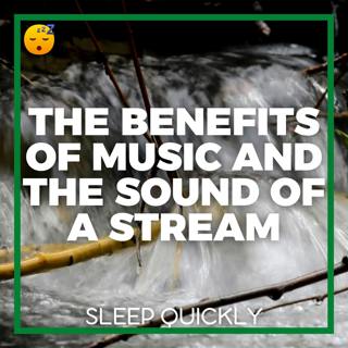 😴💧🎵 The Benefits of MUSIC and the Sound of a STREAM for Optimal SLEEP