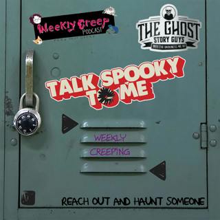Weekly Creeping | Talk Spooky to Me