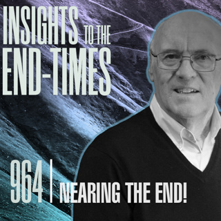 EP-964: Nearing the End — The Pre-Tribulation Rapture Opens the Door to the Antichrist