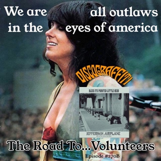 Jefferson Airplane Part 17: The Road To Volunteers: We Are All Outlaws In The Eyes Of America (Feed Your Head: The Great Jefferson Airplane Deep Dive Series) (Ep. 270B)