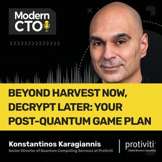 Beyond Harvest Now, Decrypt Later: Your Post-Quantum Game Plan, with Konstantinos Karagiannis