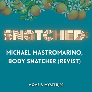 The Body Snatcher: Michael Mastromarino- Revisit