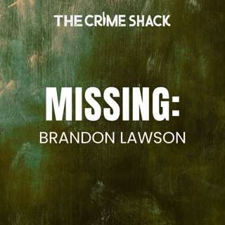 EP21: The Bizarre Disappearance of Brandon Lawson