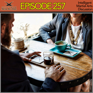 Episode 257 - Intelligent Martial Arts Discussion