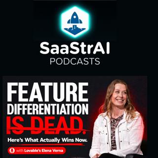 SaaStr 858:  Feature Differentiation Is Dead. Here's What Actually Wins Now with Lovable's Elena Verna