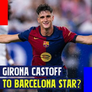 Pau Victor - Girona Castoff to Barcelona Star?