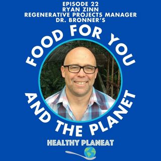 Episode 22: Dr. Bronner's Ryan Zinn - How Can Businesses Build Regenerative Organic Supply Chains?