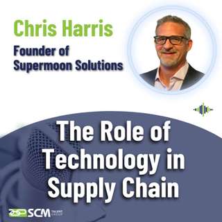 The Role of Technology in Supply Chain - with Founder of Supermoon Solution, Chris Harris