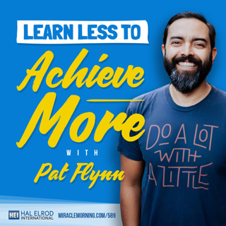 589: Learn Less to Achieve More with Pat Flynn