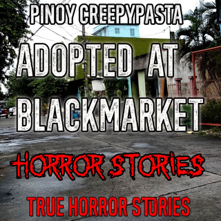 ADOPTED AT BLACKMARKET HORROR STORIES
