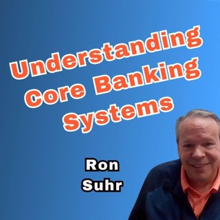 Understanding Core Banking Systems- Insights With Ron Suhr