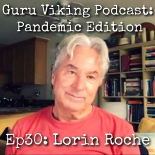 Ep30: Lorin Roche - Pandemic Edition - Guru Viking Podcast