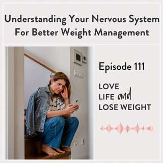 111: Understanding Your Nervous System For Better Weight Management