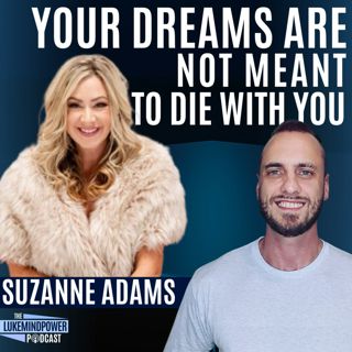 Your Dreams Are Not Meant To Die With You With Suzanne Adams #156
